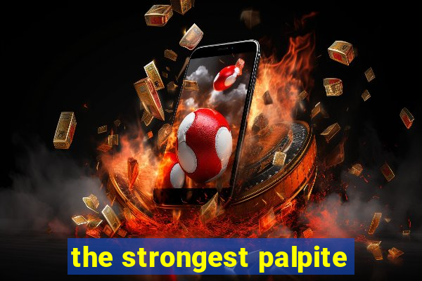 the strongest palpite